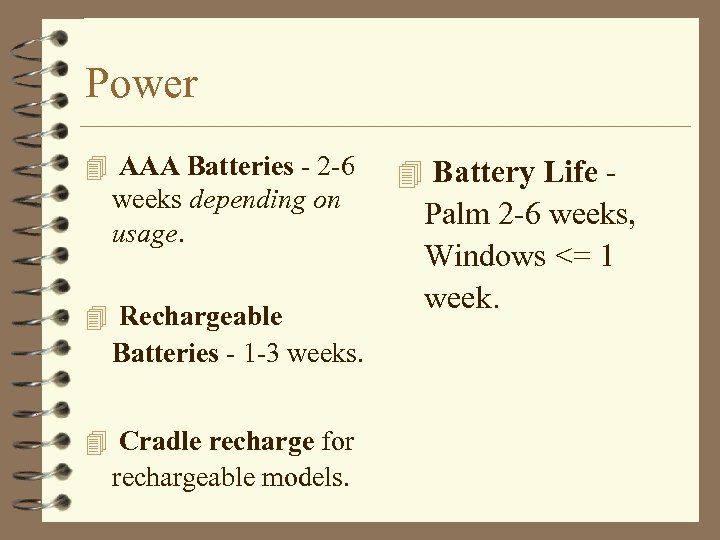 Power 4 AAA Batteries - 2 -6 weeks depending on usage. 4 Rechargeable Batteries