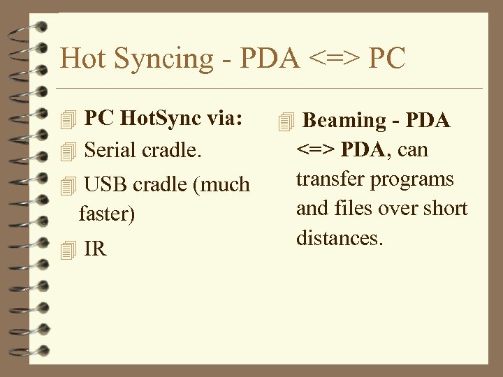 Hot Syncing - PDA <=> PC 4 PC Hot. Sync via: 4 Serial cradle.