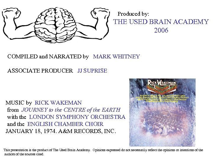 Produced by: THE USED BRAIN ACADEMY 2006 COMPILED and NARRATED by MARK WHITNEY ASSOCIATE