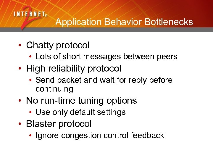 Application Behavior Bottlenecks • Chatty protocol • Lots of short messages between peers •