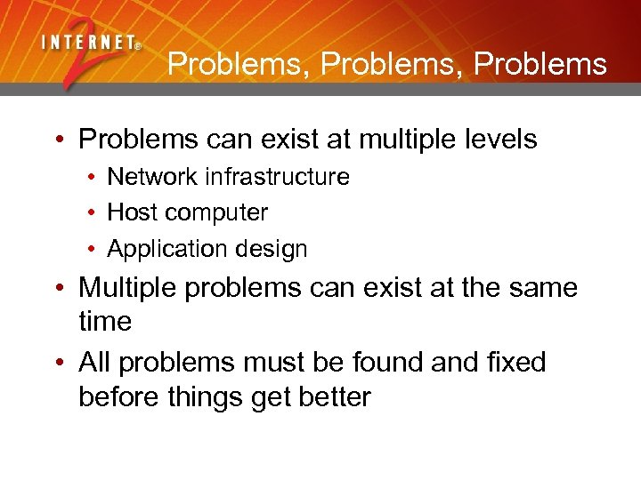 Problems, Problems • Problems can exist at multiple levels • Network infrastructure • Host