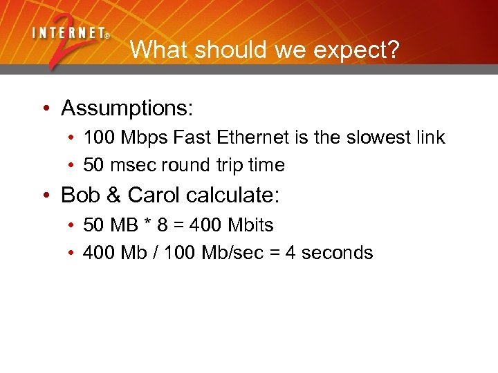 What should we expect? • Assumptions: • 100 Mbps Fast Ethernet is the slowest