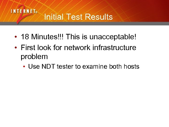 Initial Test Results • 18 Minutes!!! This is unacceptable! • First look for network