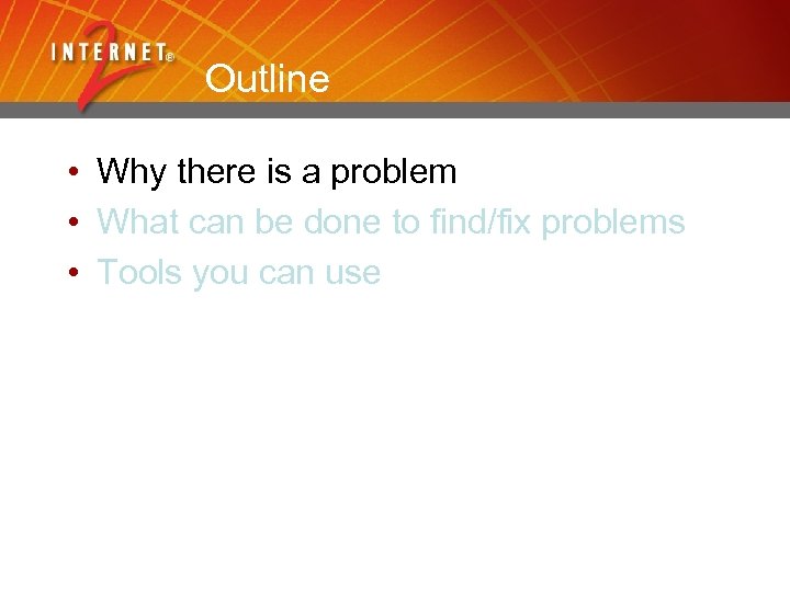 Outline • Why there is a problem • What can be done to find/fix