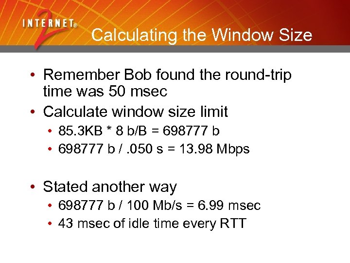 Calculating the Window Size • Remember Bob found the round-trip time was 50 msec