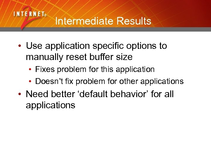 Intermediate Results • Use application specific options to manually reset buffer size • Fixes