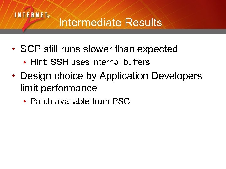 Intermediate Results • SCP still runs slower than expected • Hint: SSH uses internal