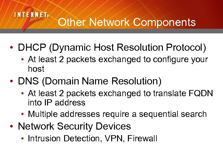 Other Network Components • DHCP (Dynamic Host Resolution Protocol) • At least 2 packets