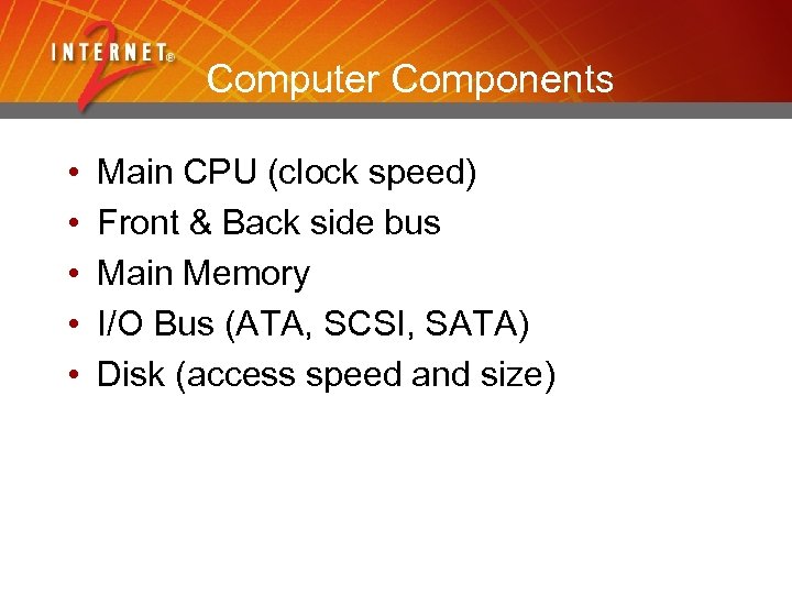 Computer Components • • • Main CPU (clock speed) Front & Back side bus