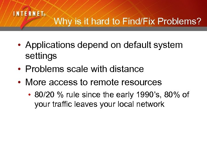 Why is it hard to Find/Fix Problems? • Applications depend on default system settings