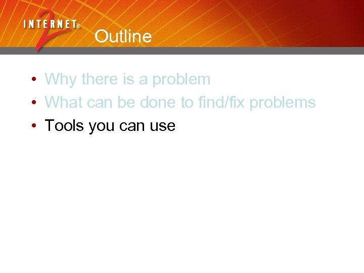 Outline • Why there is a problem • What can be done to find/fix