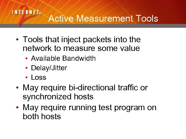 Active Measurement Tools • Tools that inject packets into the network to measure some