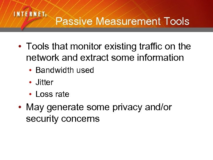 Passive Measurement Tools • Tools that monitor existing traffic on the network and extract