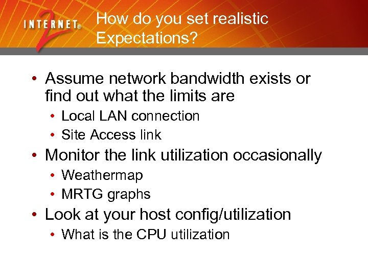 How do you set realistic Expectations? • Assume network bandwidth exists or find out