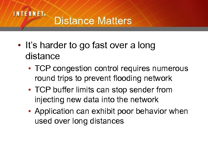 Distance Matters • It’s harder to go fast over a long distance • TCP