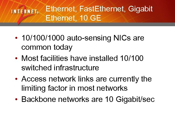 Ethernet, Fast. Ethernet, Gigabit Ethernet, 10 GE • 10/1000 auto-sensing NICs are common today