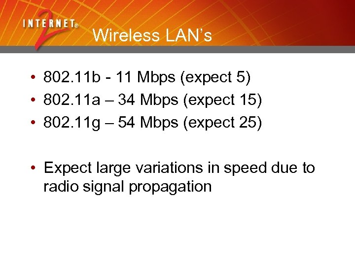 Wireless LAN’s • 802. 11 b - 11 Mbps (expect 5) • 802. 11