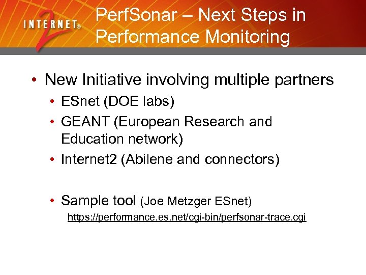 Perf. Sonar – Next Steps in Performance Monitoring • New Initiative involving multiple partners