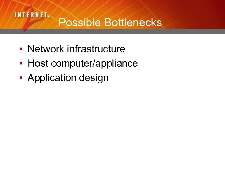 Possible Bottlenecks • Network infrastructure • Host computer/appliance • Application design 