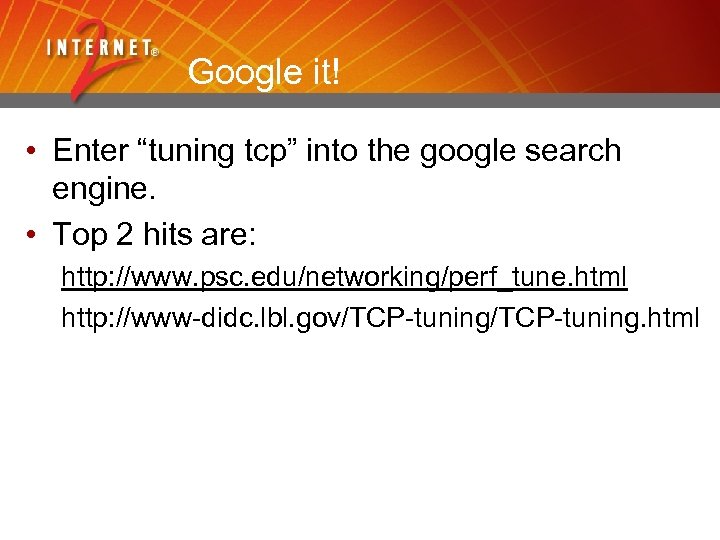 Google it! • Enter “tuning tcp” into the google search engine. • Top 2