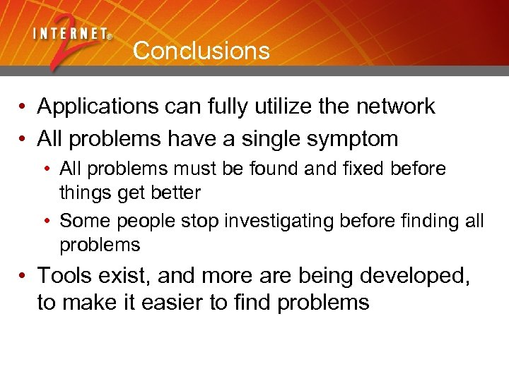 Conclusions • Applications can fully utilize the network • All problems have a single