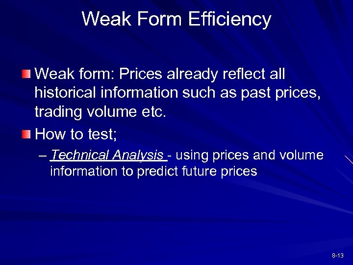Weak Form Efficiency Weak form: Prices already reflect all historical information such as past