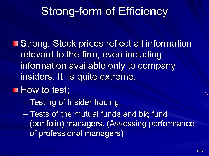 Strong-form of Efficiency Strong: Stock prices reflect all information relevant to the firm, even