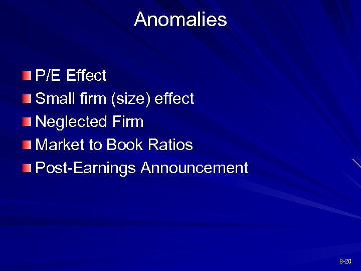 Anomalies P/E Effect Small firm (size) effect Neglected Firm Market to Book Ratios Post-Earnings