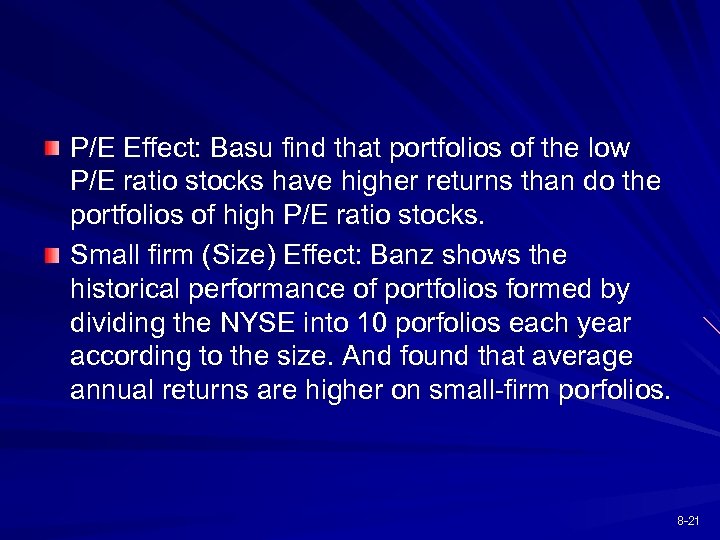 P/E Effect: Basu find that portfolios of the low P/E ratio stocks have higher
