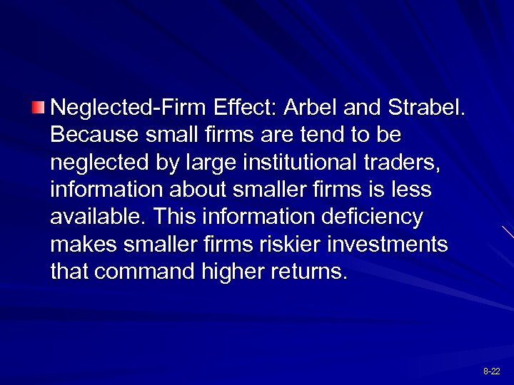 Neglected-Firm Effect: Arbel and Strabel. Because small firms are tend to be neglected by
