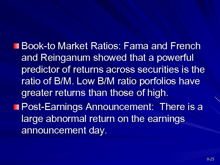 Book-to Market Ratios: Fama and French and Reinganum showed that a powerful predictor of