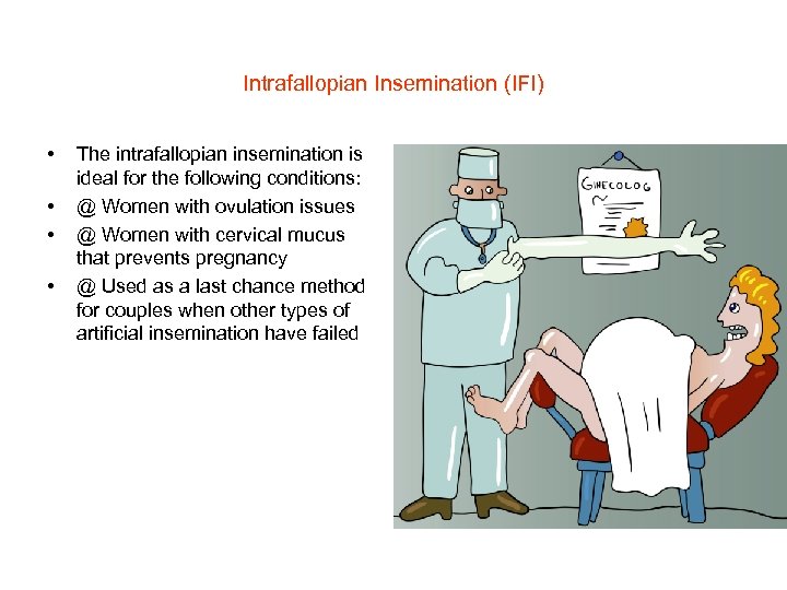 Intrafallopian Insemination (IFI) • • The intrafallopian insemination is ideal for the following conditions: