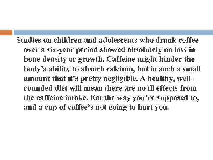 Studies on children and adolescents who drank coffee over a six-year period showed absolutely