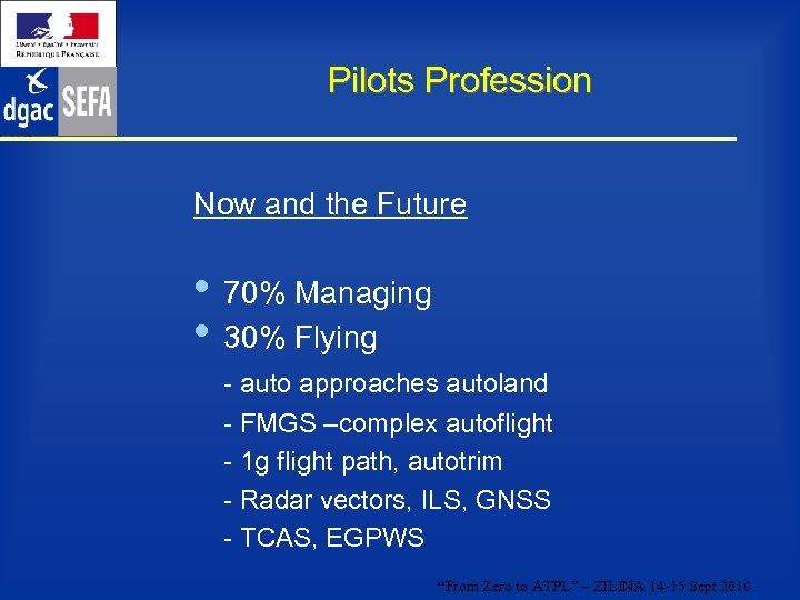 Pilots Profession Now and the Future • 70% Managing • 30% Flying - auto