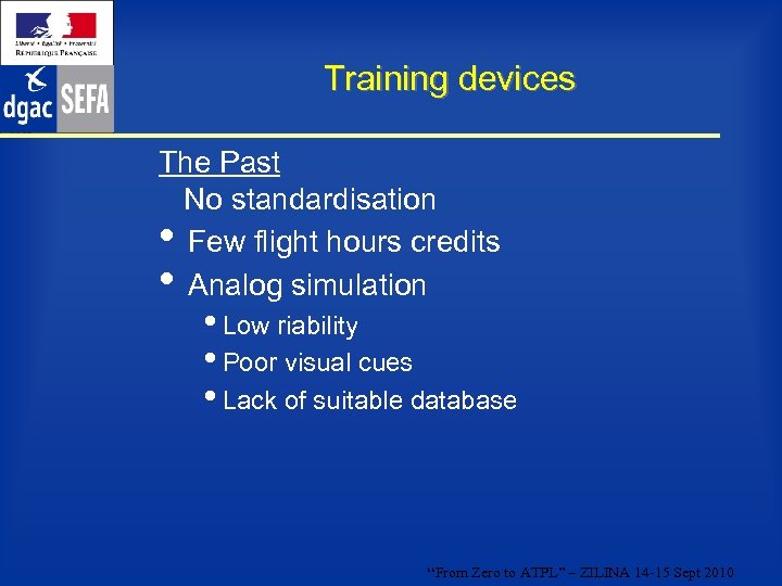 Training devices The Past No standardisation • Few flight hours credits • Analog simulation
