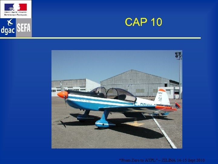 CAP 10 “From Zero to ATPL” – ZILINA 14 -15 Sept 2010 
