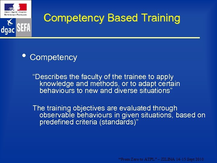 Competency Based Training • Competency “Describes the faculty of the trainee to apply knowledge
