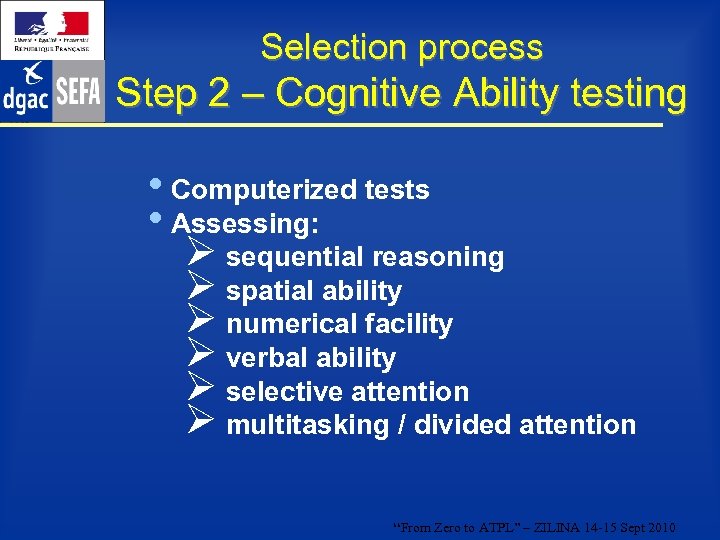 Selection process Step 2 – Cognitive Ability testing • Computerized tests • Assessing: Ø