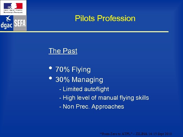 Pilots Profession The Past • 70% Flying • 30% Managing - Limited autoflight -