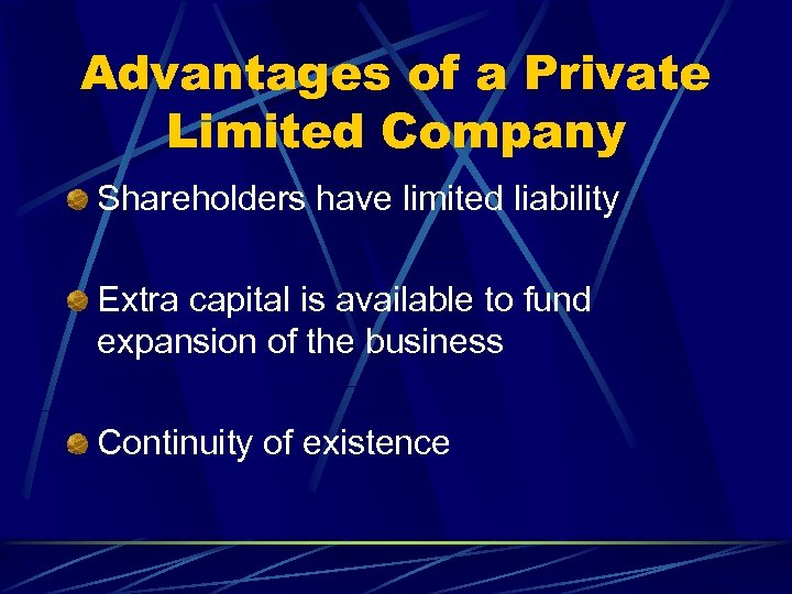 Advantages of a Private Limited Company Shareholders have limited liability Extra capital is available