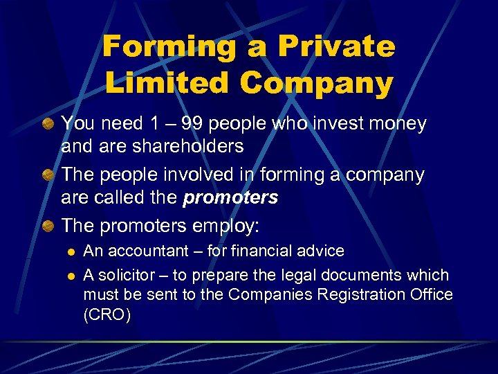 Forming a Private Limited Company You need 1 – 99 people who invest money