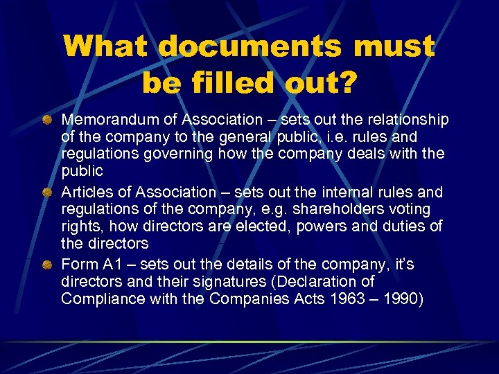 What documents must be filled out? Memorandum of Association – sets out the relationship