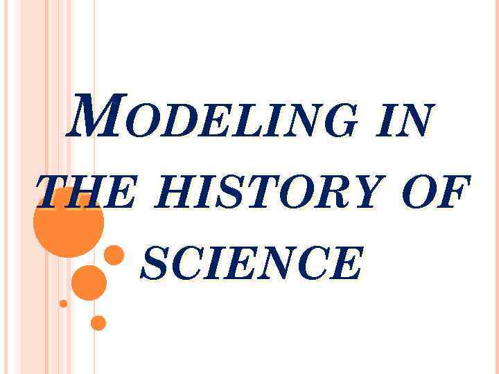 MODELING IN THE HISTORY OF SCIENCE 