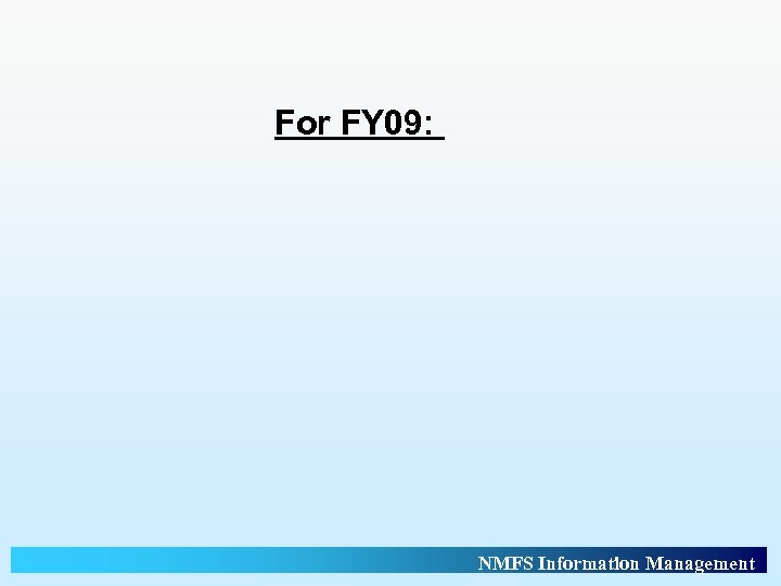 For FY 09: NMFS Information Management 