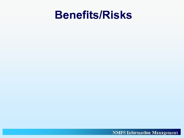 Benefits/Risks NMFS Information Management 
