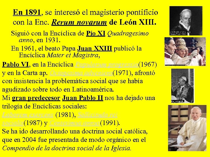 En 1891, se interesó el magisterio pontificio con la Enc. Rerum novarum de León
