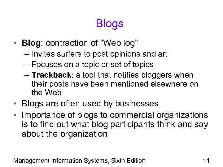 Blogs • Blog: contraction of “Web log” – Invites surfers to post opinions and