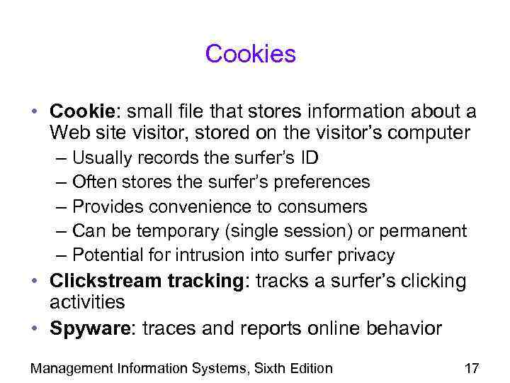 Cookies • Cookie: small file that stores information about a Web site visitor, stored