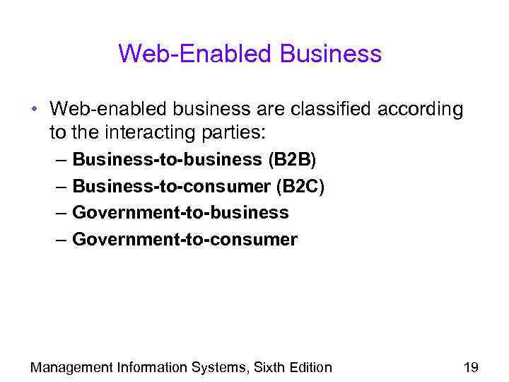 Web-Enabled Business • Web-enabled business are classified according to the interacting parties: – Business-to-business