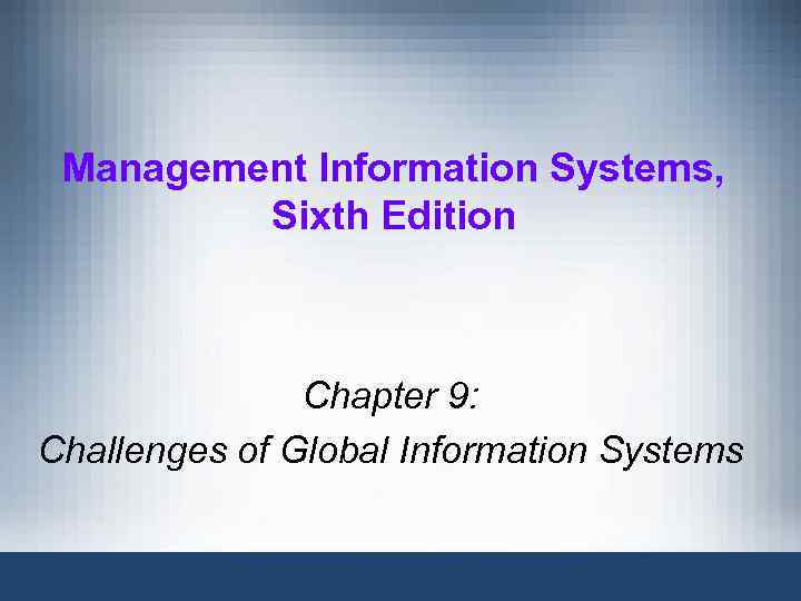 Management Information Systems, Sixth Edition Chapter 9: Challenges of Global Information Systems 